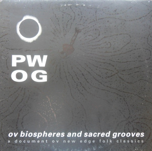 PWOG* : Ov Biospheres And Sacred Grooves: A Document Ov New Edge Folk Classics (LP, Album)