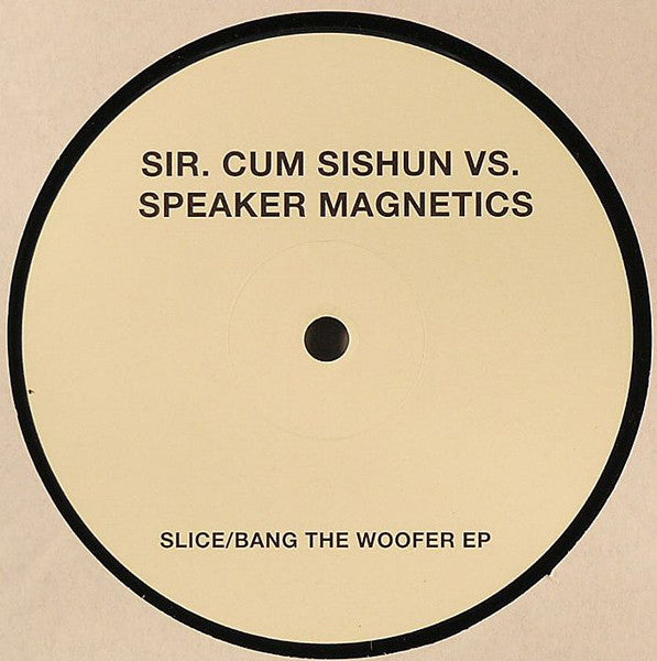 Sir. Cum Sishun Vs Speaker Magnetics : Slices / Bang The Woofer EP (12", EP)