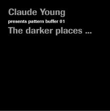 Claude Young : Pattern Buffer 01: The Darker Places... (12")