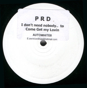 PRD : I Don't Need Nobody...To Come Get My Lovin (12", S/Sided, W/Lbl)