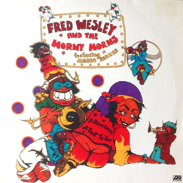 Fred Wesley And The Horny Horns* Featuring Maceo Parker : A Blow For Me, A Toot To You (LP, Album, RE)