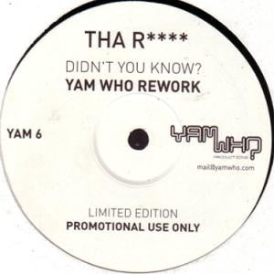 Tha R***** : Didn't You Know? (Yam Who Rework) (12", Ltd, Promo, Unofficial)