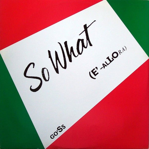 Go'Ss : So What (E'-Allora) (12")