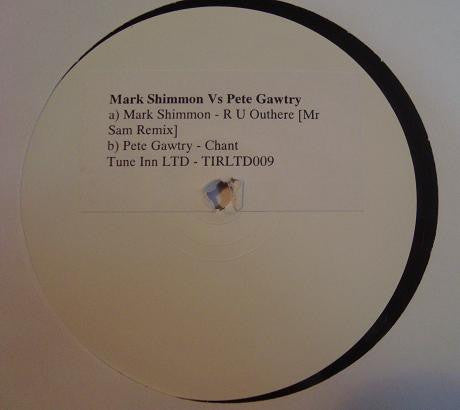 Mark Shimmon* Vs Pete Gawtry : Chant / R U Outhere (12", W/Lbl, Sti)