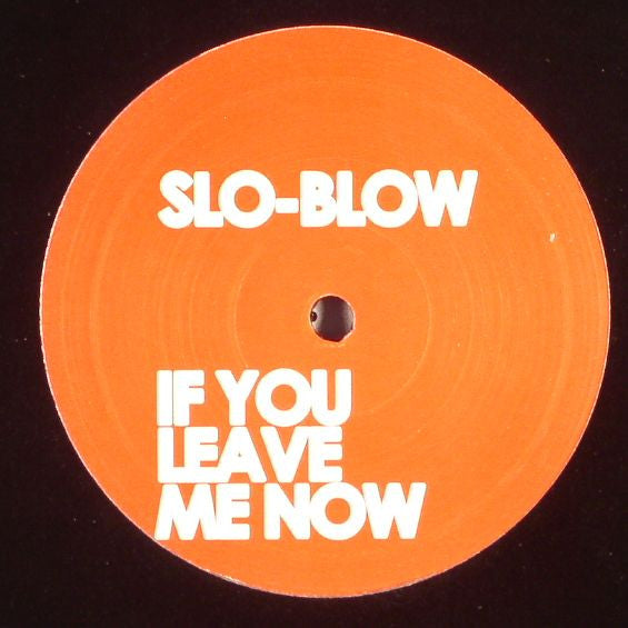 Slo Blow : If You Leave Me Now (12", S/Sided)