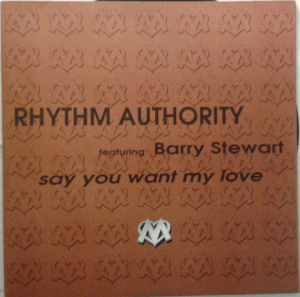 Rhythm Authority Feat. Barry Stewart : Say You Want My Love (12")