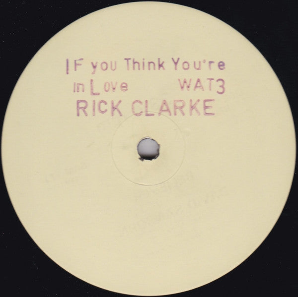 Rick Clarke : If You Think You're In Love / I Really Wanna Be With You (12", W/Lbl)