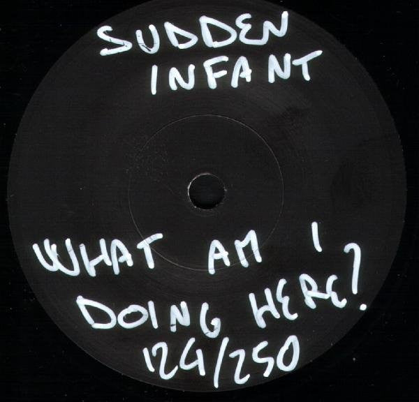 Sudden Infant : What Am I Doing Here? (7", EP, Ltd, Num)