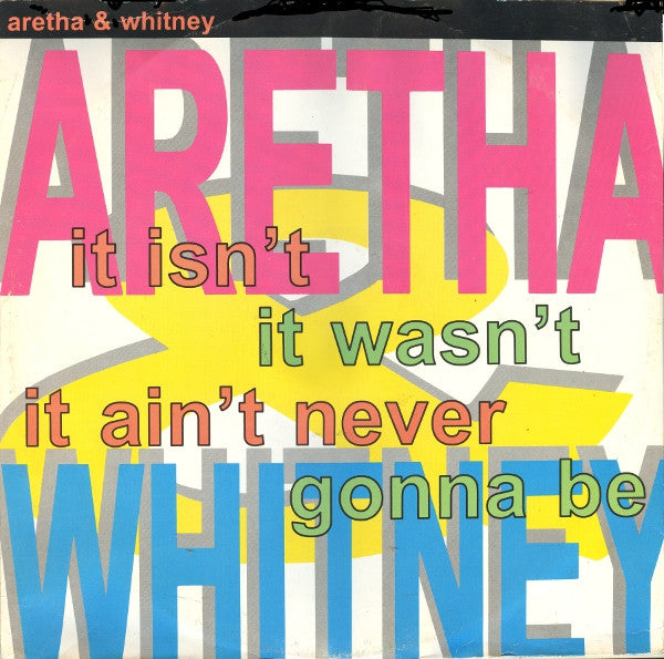 Aretha* & Whitney* : It Isn't, It Wasn't, It Ain't Never Gonna Be (12", Maxi)