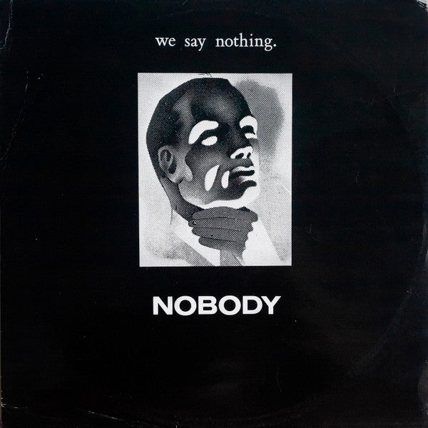 Nobody (8) : We Say Nothing. / Sad, But True. (12")