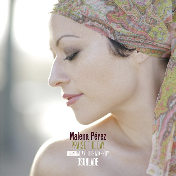 Malena Pérez : Praise The Day (Original And Dub Mixes By Osunlade) (12")