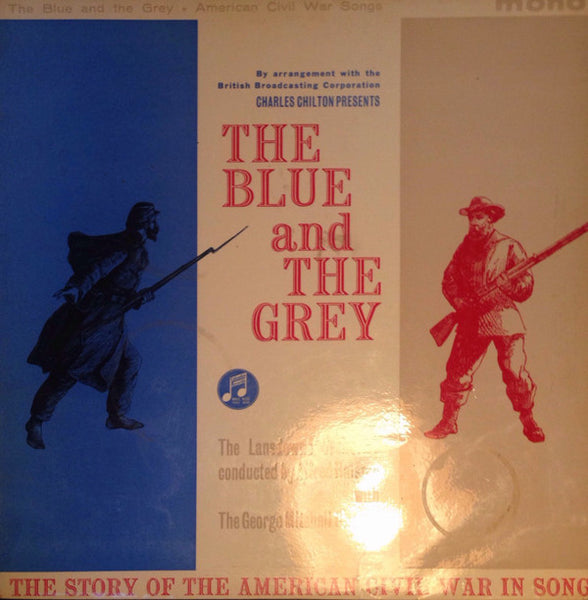 Charles Chilton Presents The Lansdowne Orchestra* and The George Mitchell Singers : The Blue And The Grey - Songs From The American Civil War (LP, Mono)