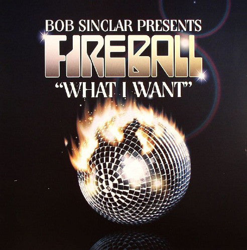 Bob Sinclar Presents Fireball (3) : What I Want (12")