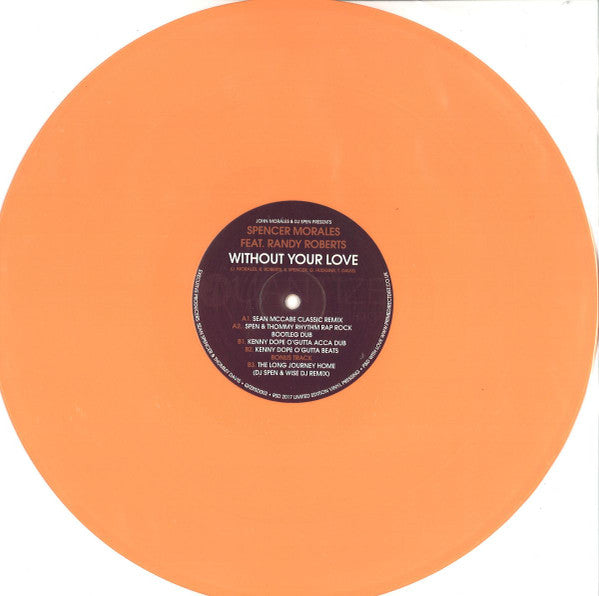 John Morales & DJ Spen Presents Spencer Morales Feat. Randy Roberts (4) : Without Your Love (12", RSD, Ltd, Ora)