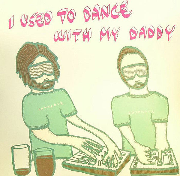 Datarock : I Used To Dance With My Daddy (12", Single)