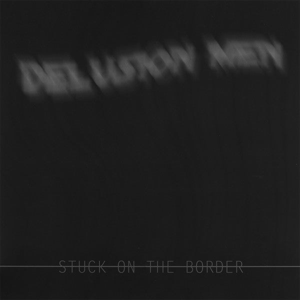 Delusion Men : Stuck On The Border (2x12", Album)
