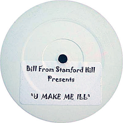 Bill From Stamford Hill : U Make Me Ill (12", Unofficial, W/Lbl, Sti)