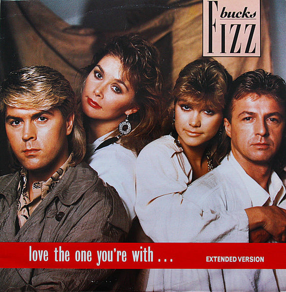 Bucks Fizz : Love The One You're With (12")