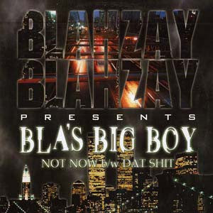 Blahzay Blahzay Presents Bla's Big Boy : Not Now / Dat Shit (12")