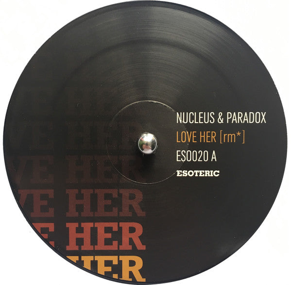 Nucleus & Paradox : Love Her [rm*] / Dilenttantes [rm] (12", RM)