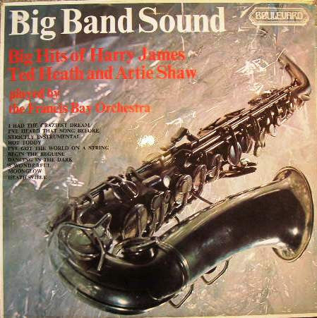 Francis Bay Et Son Orchestre : Big Band Sound Big Hits Of Harry James, Ted Heath And Artie Shaw (LP)