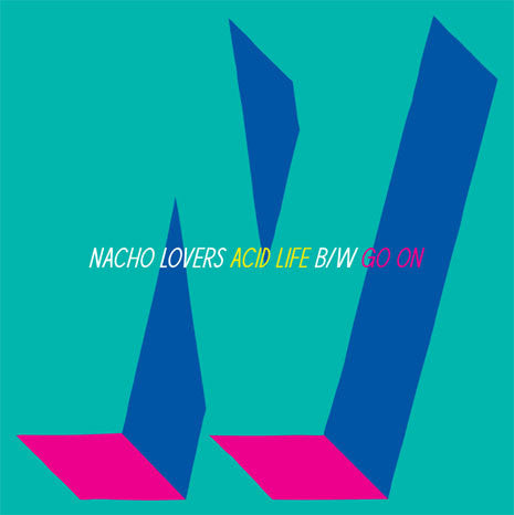 Nacho Lovers : Acid Life b/w Go On (12")