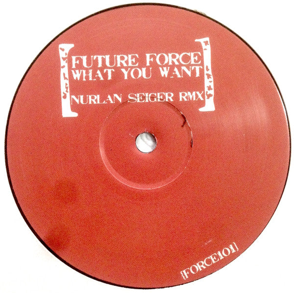 Future Force : What You Want (Nurlan Seiger Rmx) (12", S/Sided, Unofficial)