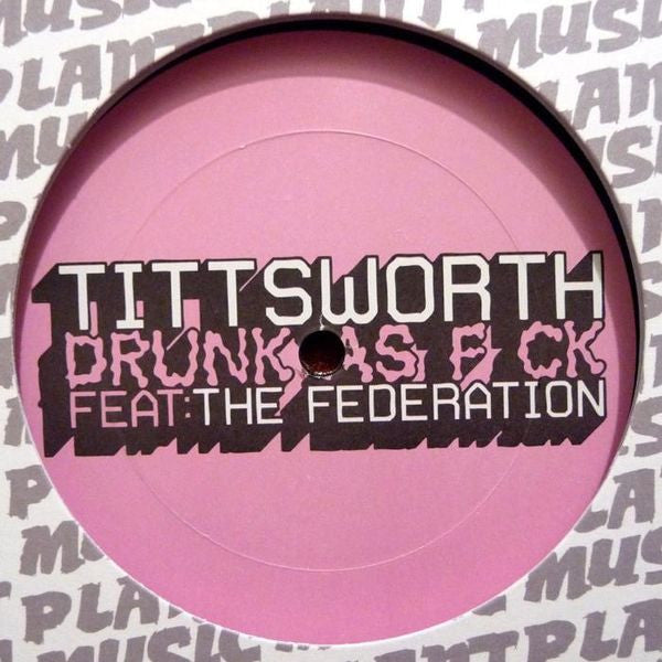 Tittsworth Featuring Federation : Drunk As Fuck (12")