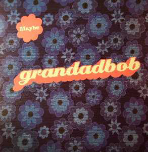 Grandadbob : Maybe (12")