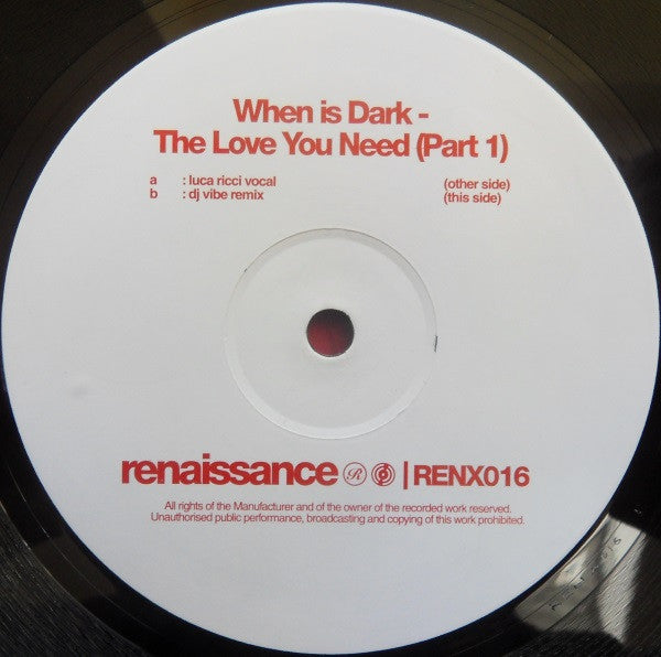 When Is Dark : The Love You Need (Part 1) (12")