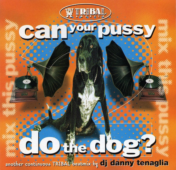 Danny Tenaglia : Can Your Pussy Do The Dog? (Mix This Pussy 2) (CD, Mixed)