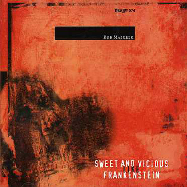 Rob Mazurek : Sweet And Vicious Like Frankenstein (CD, Album)