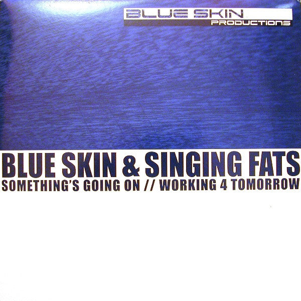 Blue Skin & Singing Fats : Something's Going On / Working 4 Tomorrow (12")