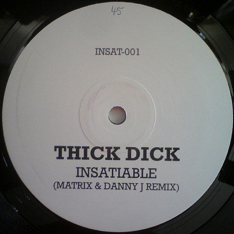 Thick Dick : Insatiable (Matrix & Danny J Remix) (12", S/Sided, Unofficial)