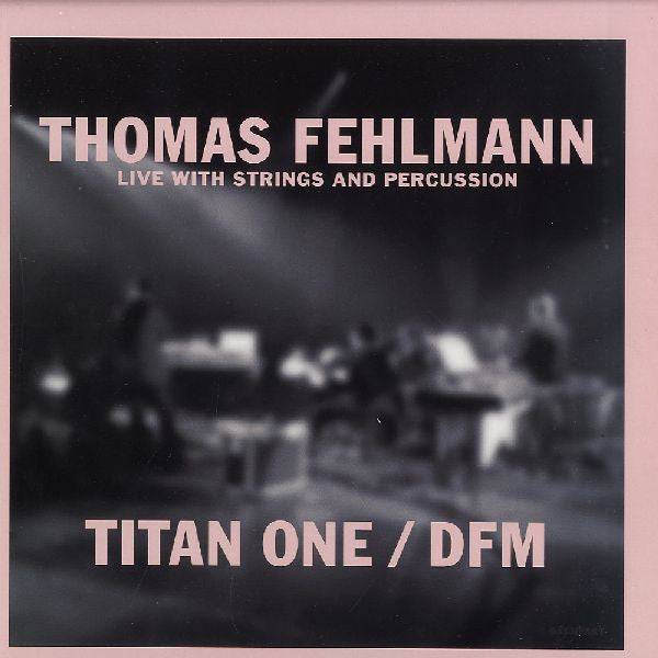 Thomas Fehlmann : Live With Strings And Percussion - Titan One / DFM (12", Ltd, Num)