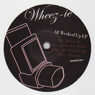 Wheez-ie* : All Werked Up EP (12")