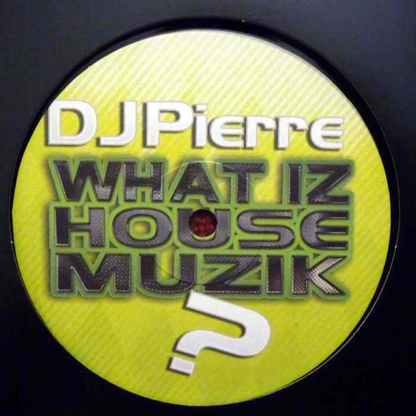DJ Pierre : What Iz House Muzik? (12")