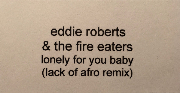 Eddie Roberts & The Fire Eaters : Lonely For You Baby (Lack Of Afro Remix) (12", S/Sided, W/Lbl)