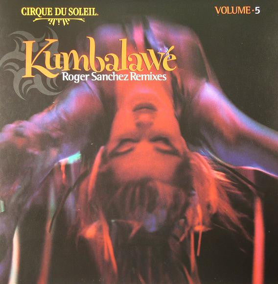 Cirque Du Soleil : Volume 5: Kumbalawé (Roger Sanchez Remixes) (12")