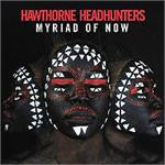 Hawthorne Headhunters : Myriad Of Now (2xLP, Album)
