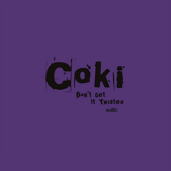 Coki : Don't Get It Twisted ep002 (2x12", EP)