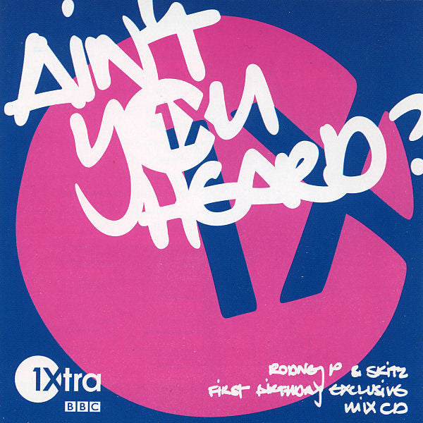 Rodney P & Skitz : Ain't You Heard? (1Xtra First Birthday Exclusive Mix CD) (CD, Mixed, Promo)