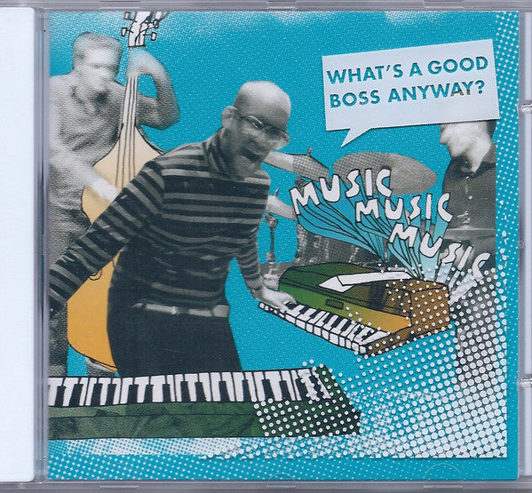 Musicmusicmusic : What's A Good Boss Anyway? (CD, Album)