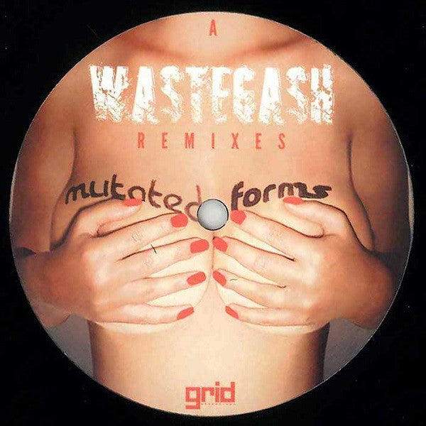 Mutated Forms : Wastegash (Remixes) (12")