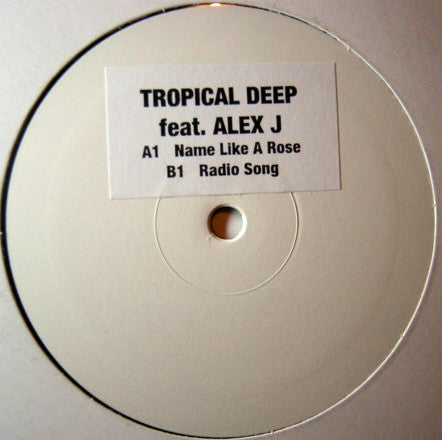 Tropical Deep Feat. Alex J : Name Like A Rose / Radio Song (12", W/Lbl, Sti)