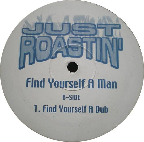Just Roastin' : Find Yourself A Man (12", Unofficial)