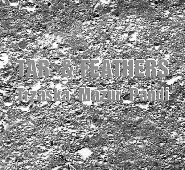 Mikołaj Trzaska / Rafal Mazur / Balázs Pándi : Tar & Feathers (CD, Album, Gat)