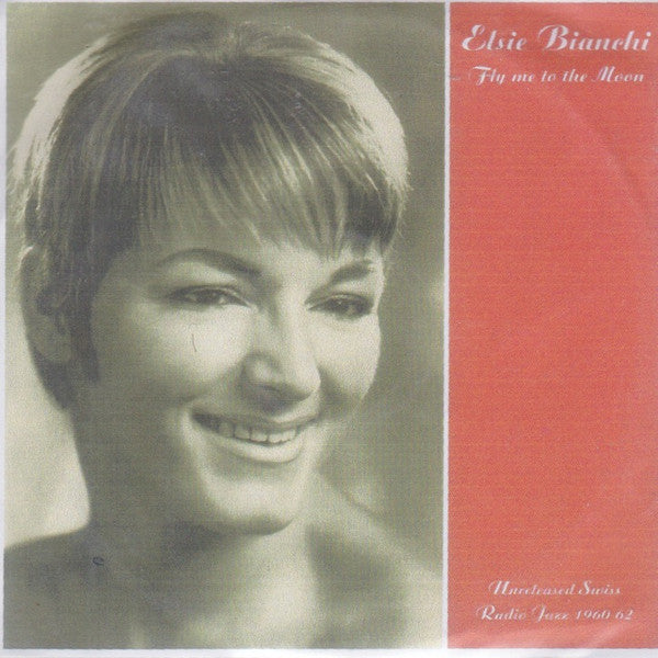 Elsie Bianchi : Fly Me To The Moon (Unreleased Swiss Radio Jazz 1960-62) (CDr, Promo, RM)