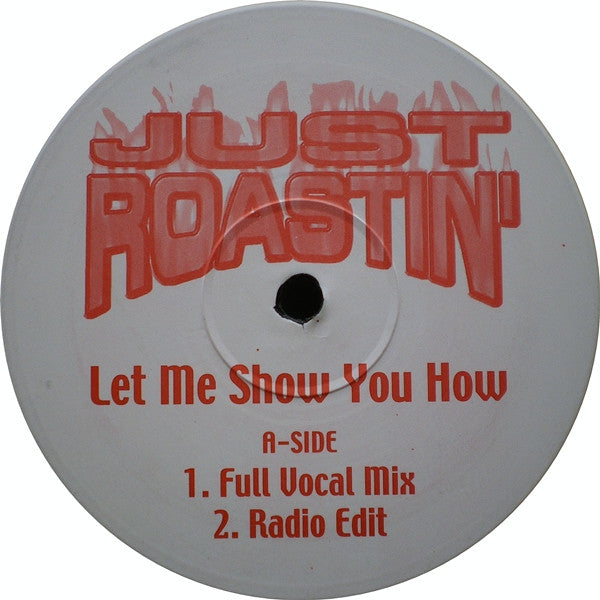 Just Roastin' : Let Me Show You How (12", Unofficial)