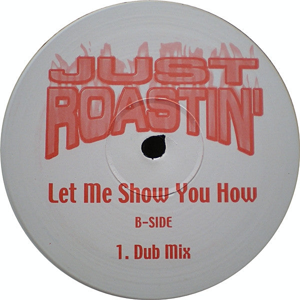 Just Roastin' : Let Me Show You How (12", Unofficial)